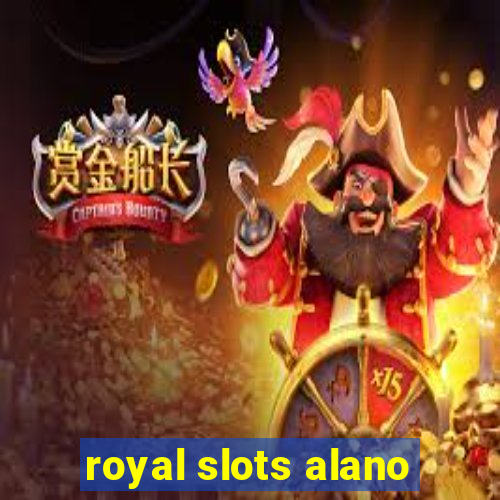 royal slots alano